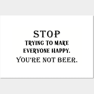 Stop Trying To Make Everyone Happy. You're Not Beer.I Used To Think Drinking Was Bad For Me...So I Gave Up Thinking Posters and Art